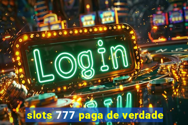 slots 777 paga de verdade